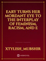 eary turns her mordant eye to the interplay of feminism, racism, and e Book