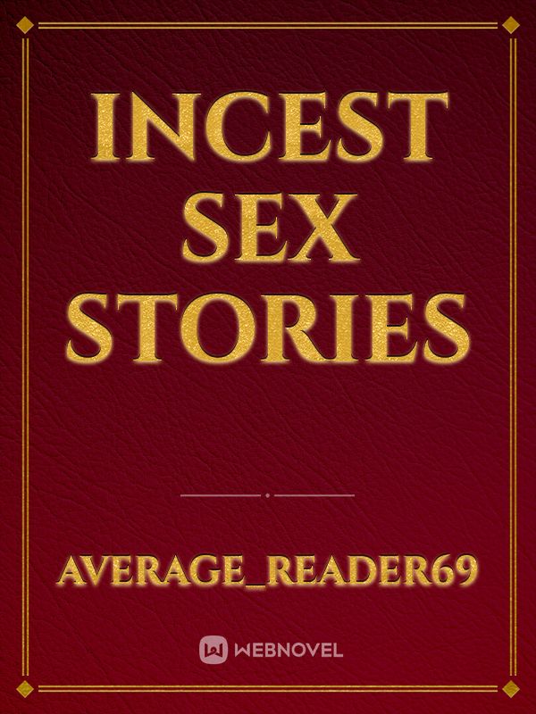 Read Incest Sex Stories Average Reader69 Webnovel