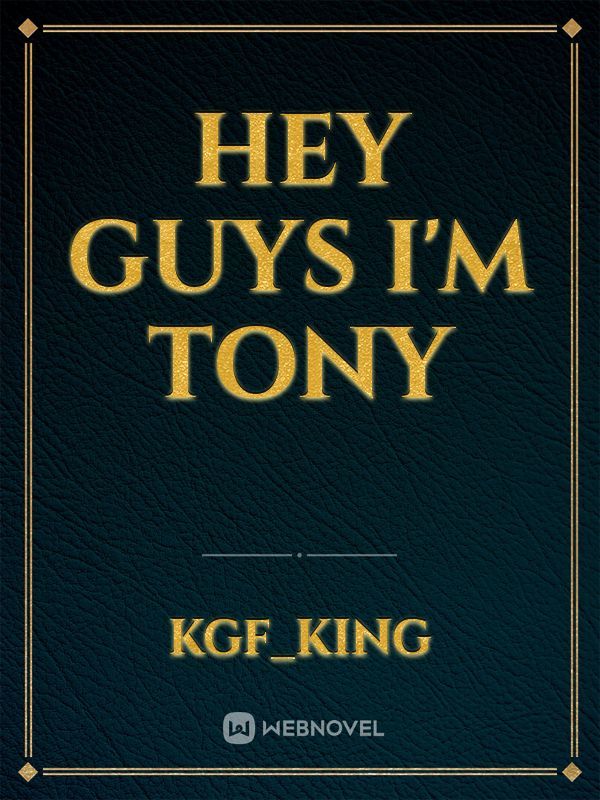 Hey guys I'm Tony