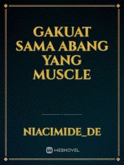 Gakuat Sama Abang Yang Muscle Book