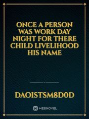 Once a person was work day night for there child livelihood his name Book