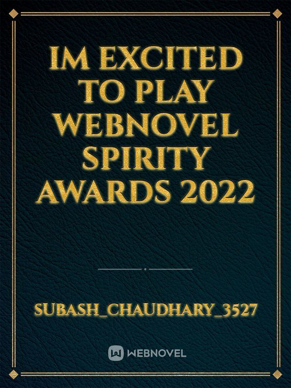Im excited to play webnovel spirity awards 2022