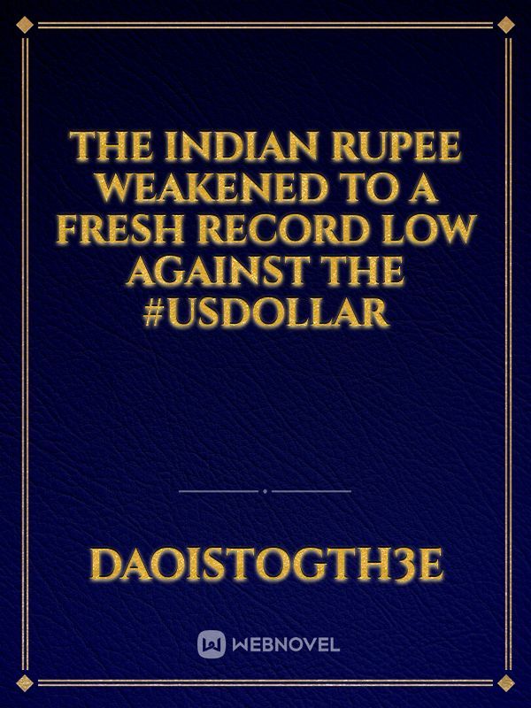 The Indian rupee weakened to a fresh record low against the #USDollar
