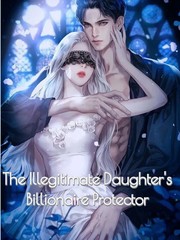 The Illegitimate Daughter's Billionaire Protector Book