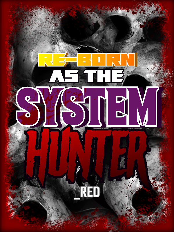 RE-BORN AS THE SYSTEM HUNTER