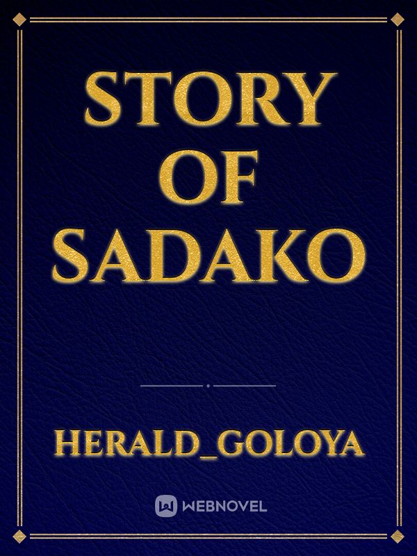 Read Story Of Sadako - Herald_goloya - Webnovel
