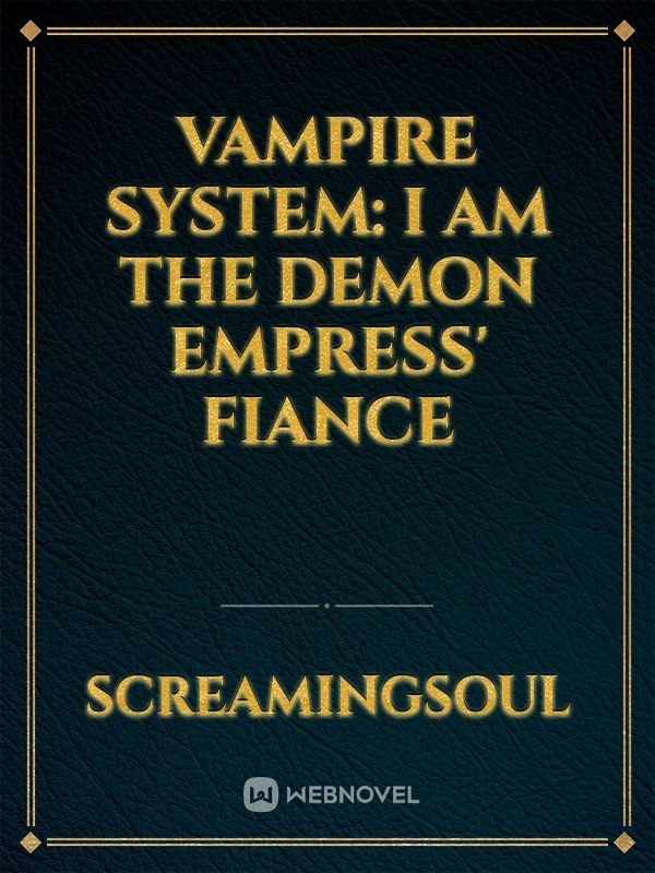 Vampire System: I am The Demon Empress' Fiance