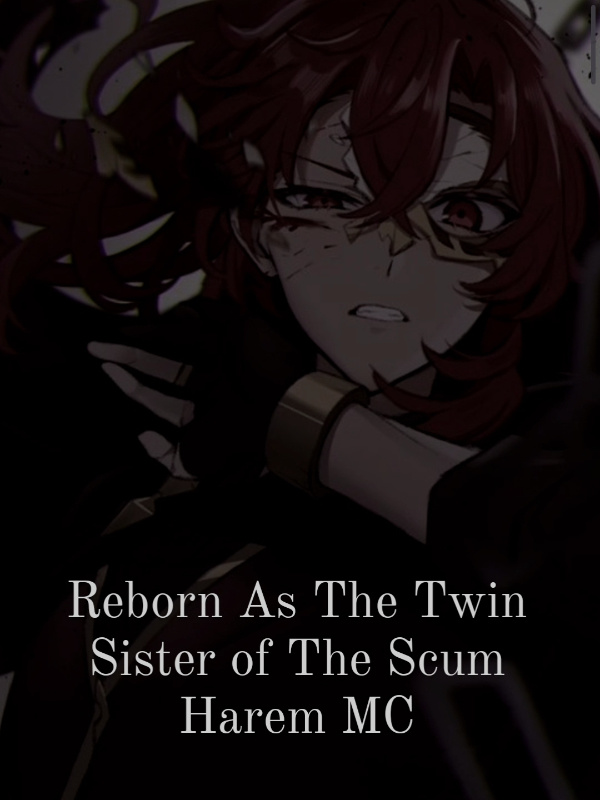 Reborn As The Twin Sister of The Scum Harem MC