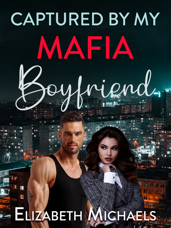 Read Captured By My Mafia Boyfriend - Elizabeth Michaels - Webnovel