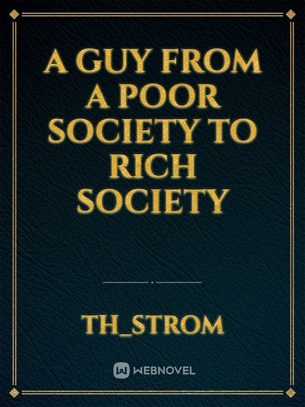 A guy from a poor society to rich society