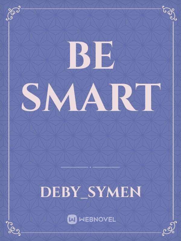 Be smart
