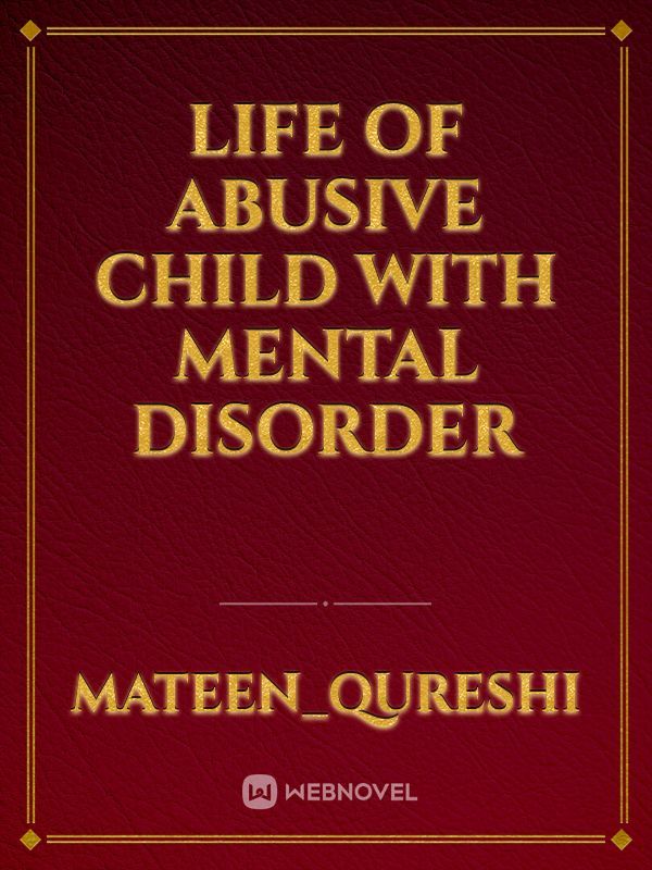 life of abusive child with mental disorder