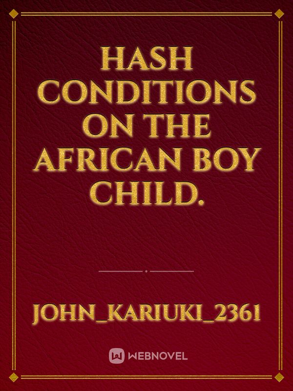 Hash conditions on the African boy child.