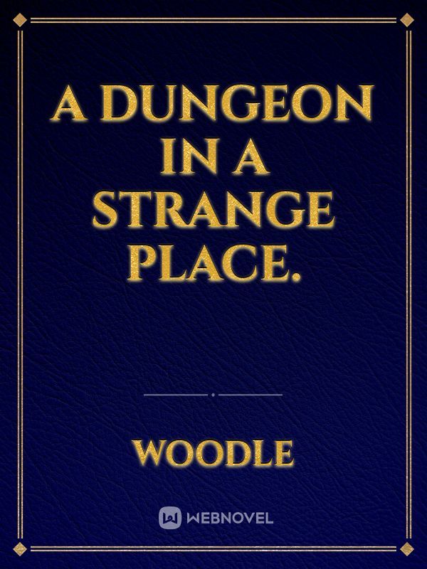A dungeon in a strange place.