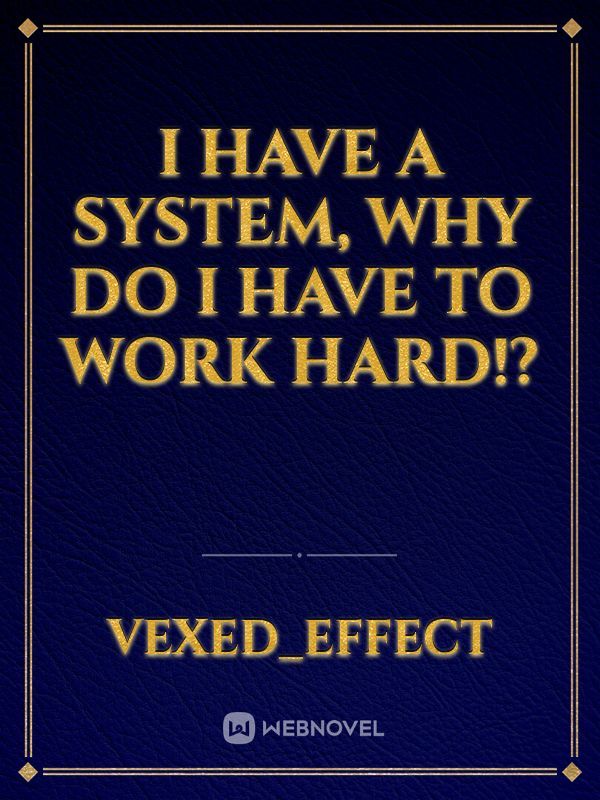 I Have A System, Why Do I Have To Work Hard!?