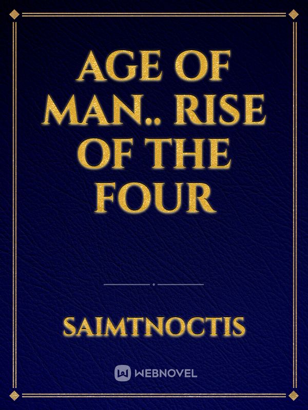 AGE OF MAN..
Rise of the Four Book