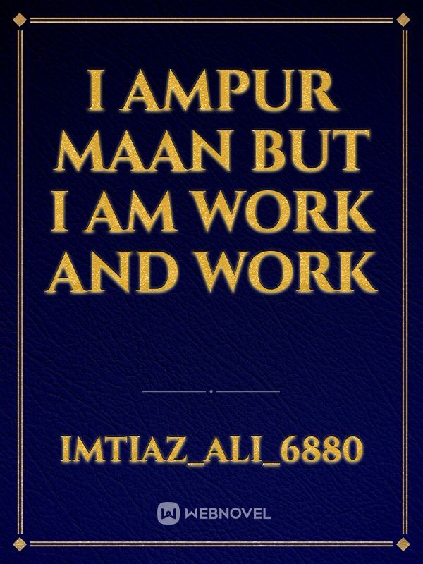 I ampur maan but i am work and work Book