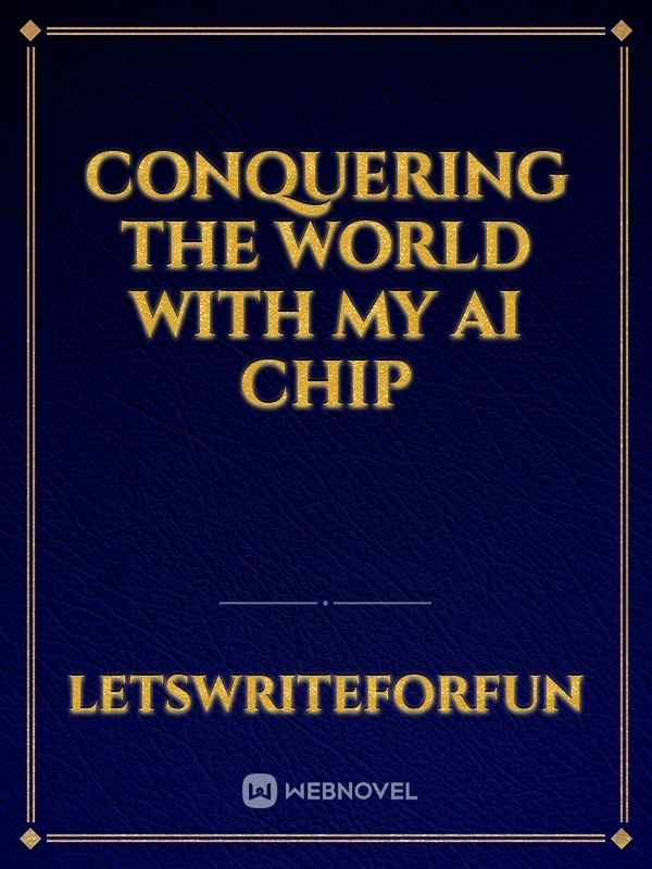 conquering the world with my AI chip