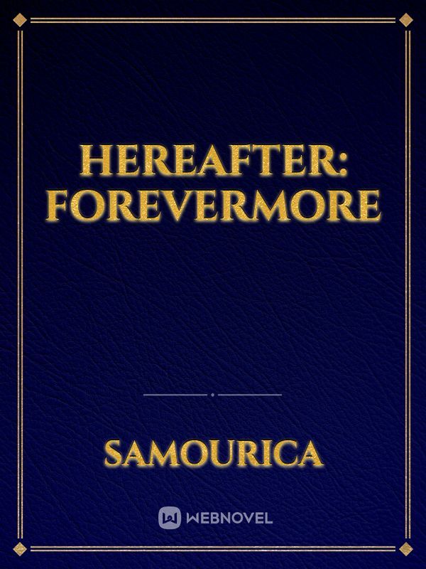 Hereafter: Forevermore