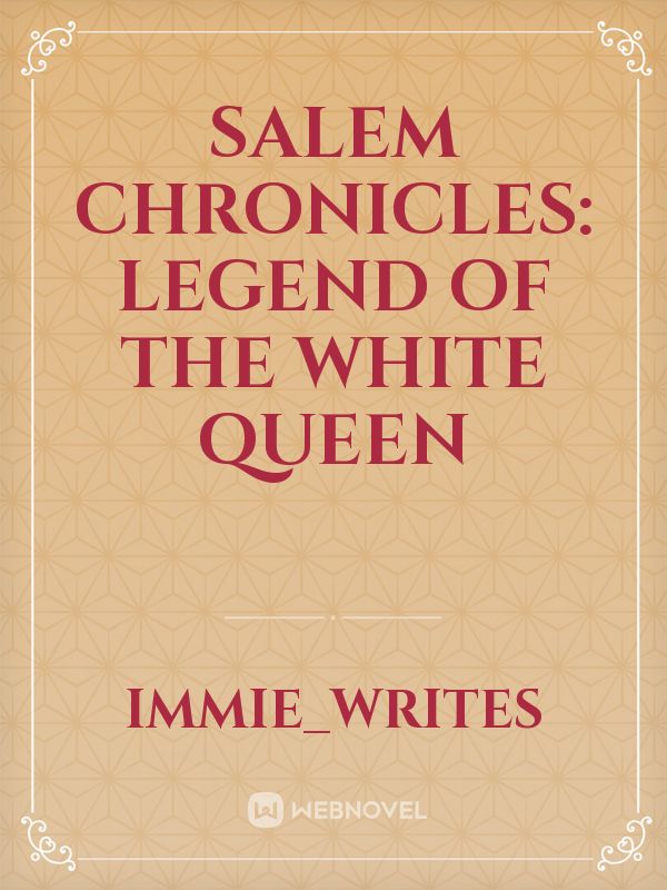 SALEM CHRONICLES: Legend Of The White Queen