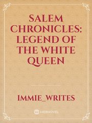 SALEM CHRONICLES: Legend Of The White Queen Book