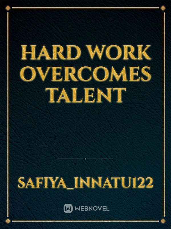 Hard work overcomes talent