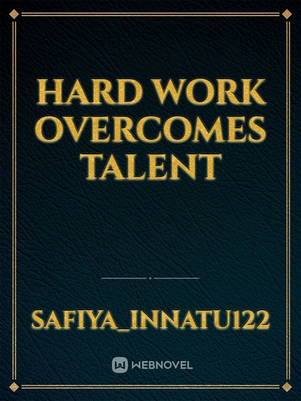 Hard work overcomes talent