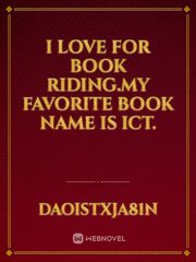 I love for book riding.my favorite book name is ict. Book