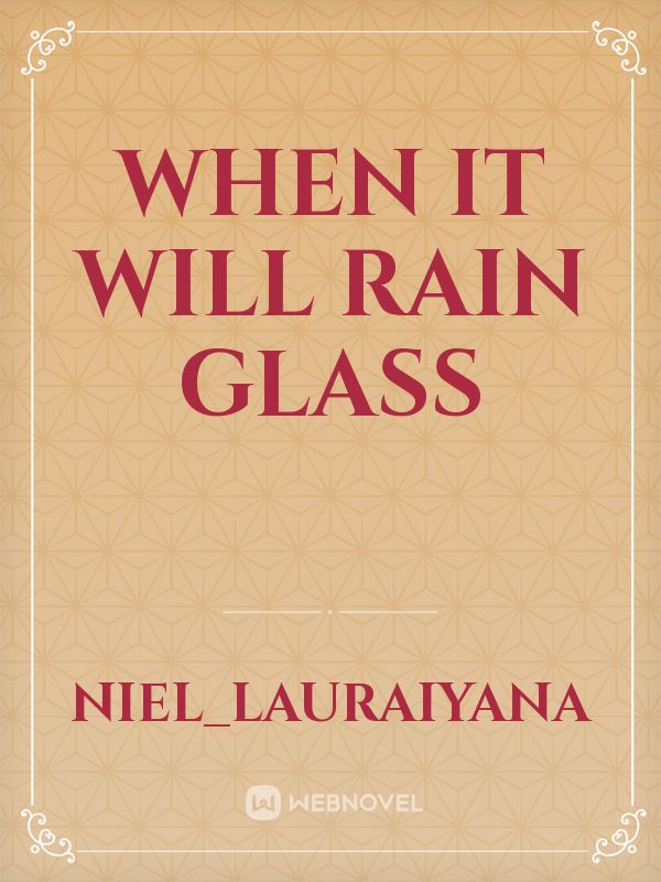 When It Will Rain Glass