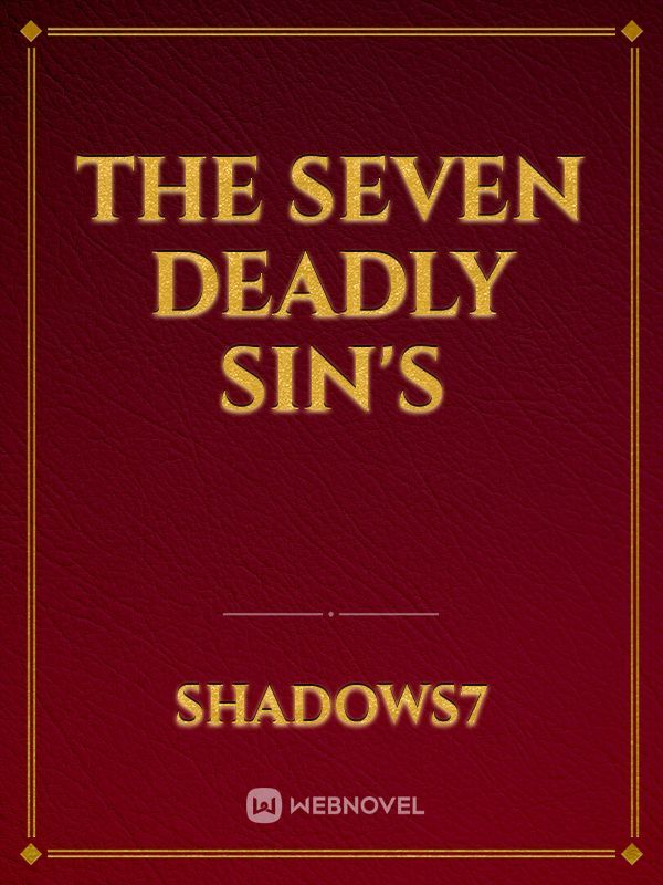 THE
SEVEN 
DEADLY 
SIN'S
