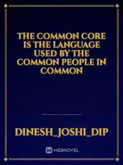 the common core is the language used by the common people in common Book