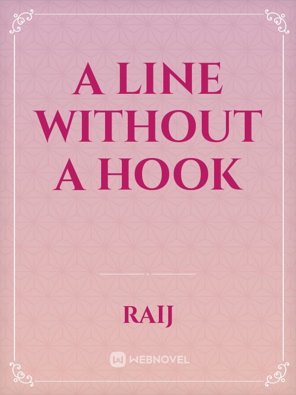 A Line Without a Hook