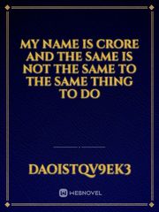 My name is Crore and the same is not the same to the same thing to do Book