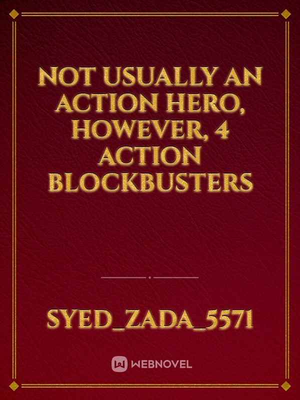 Not usually an action hero, however, 4 action blockbusters