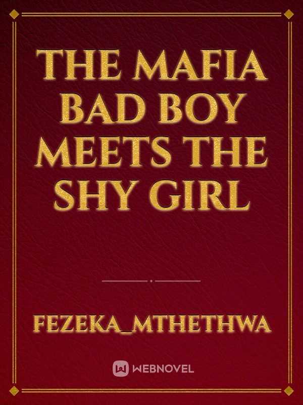 The mafia bad boy meets the shy girl