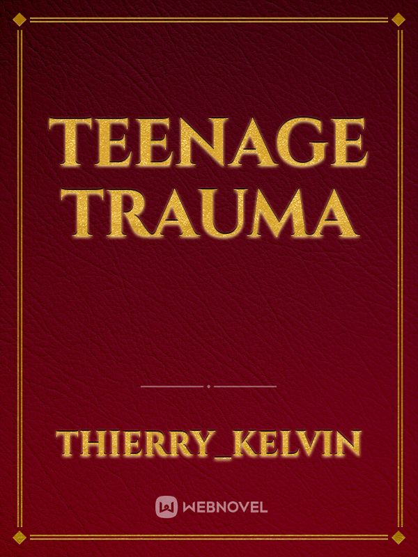 Teenage Trauma
