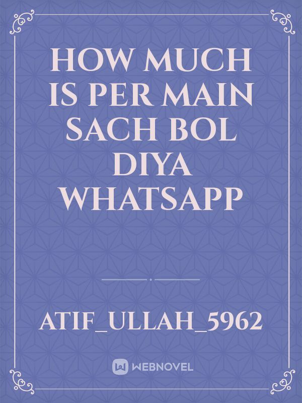 How much is per main Sach bol diya WhatsApp