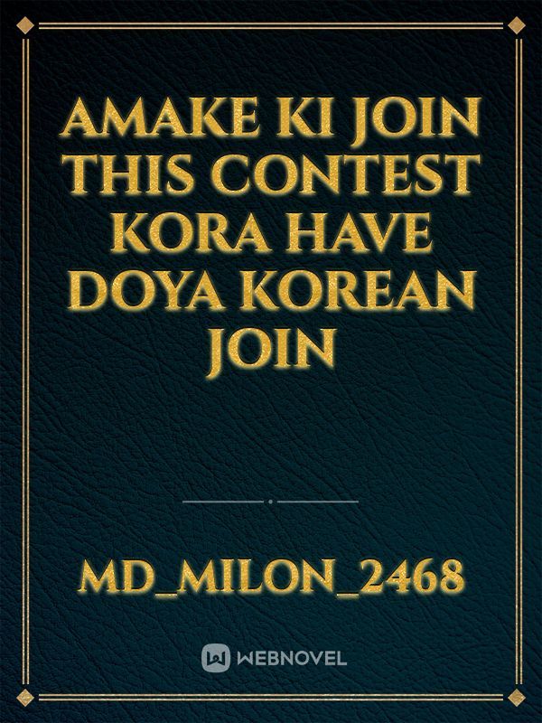amake ki join this contest kora have doya Korean join