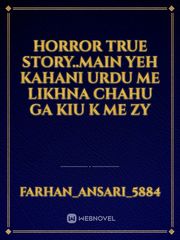 Horror true story..Main yeh Kahani Urdu me likhna chahu ga kiu k me zy Book