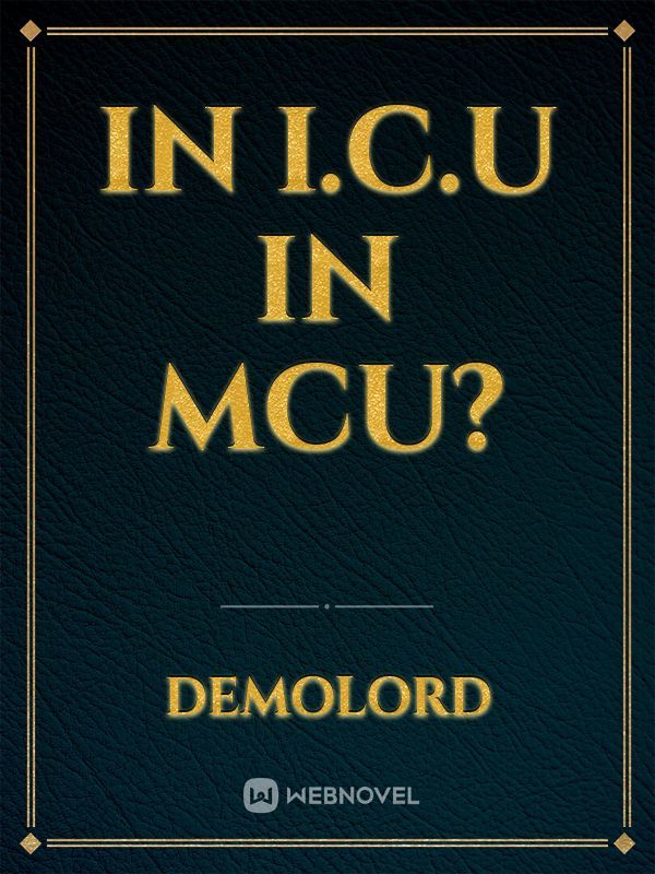 In I.C.U in MCU?