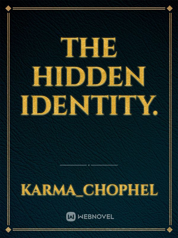 The hidden identity.
