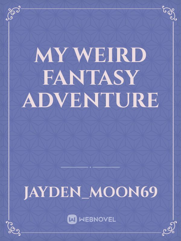 my weird fantasy adventure