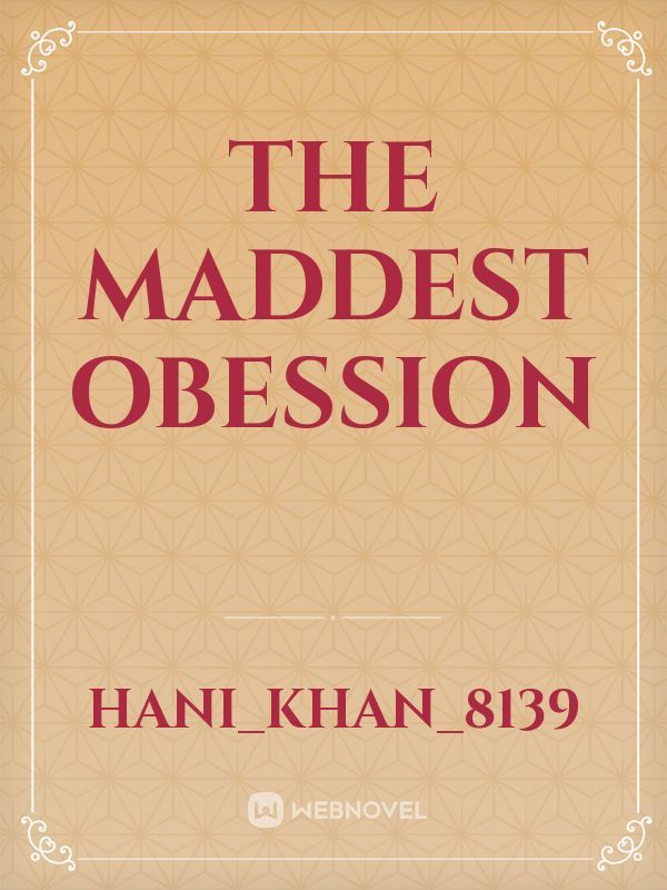 The maddest obession