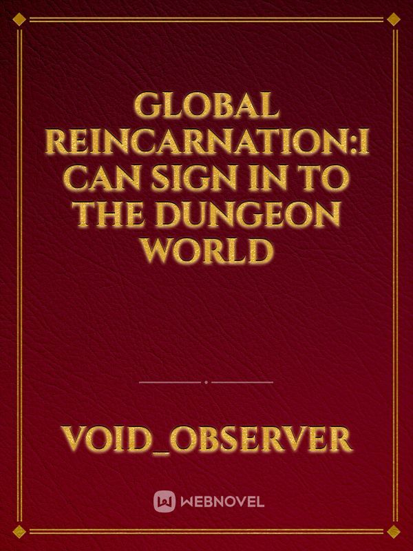 Global Reincarnation:I Can Sign In To the Dungeon World
