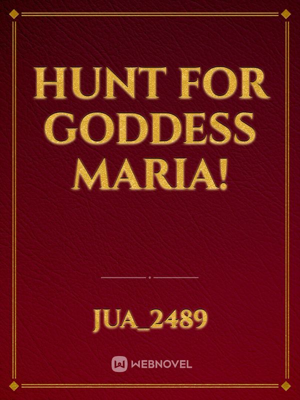 Hunt For Goddess Maria!