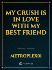 My Crush is in love with my best friend Book