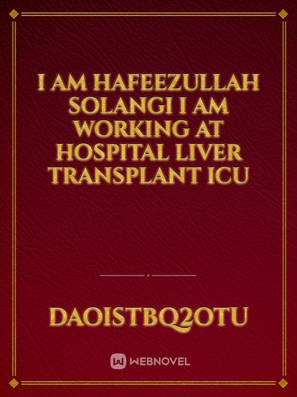 I am hafeezullah solangi I am working at hospital liver transplant icu Book