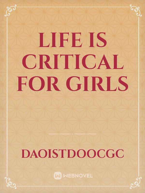 Life Is Critical For Girls Novel Read Free Webnovel 