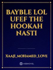 Bayble lol ufef the hookah nasti Book