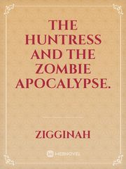 THE HUNTRESS AND THE ZOMBIE APOCALYPSE. Book